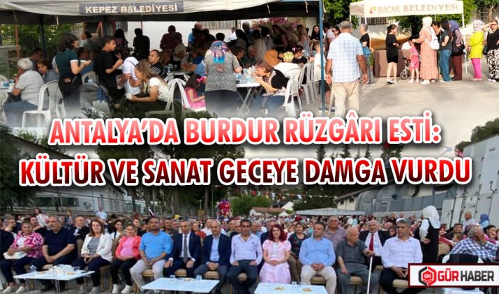 ANTALYA’DA BURDUR RÜZGÂRI ESTİ: KÜLTÜR VE SANAT GECEYE DAMGA VURDU