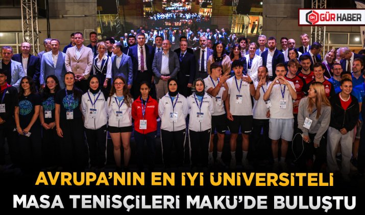 AVRUPA’NIN EN İYİ ÜNİVERSİTELİ MASA TENİSÇİLERİ MAKÜ’DE BULUŞTU