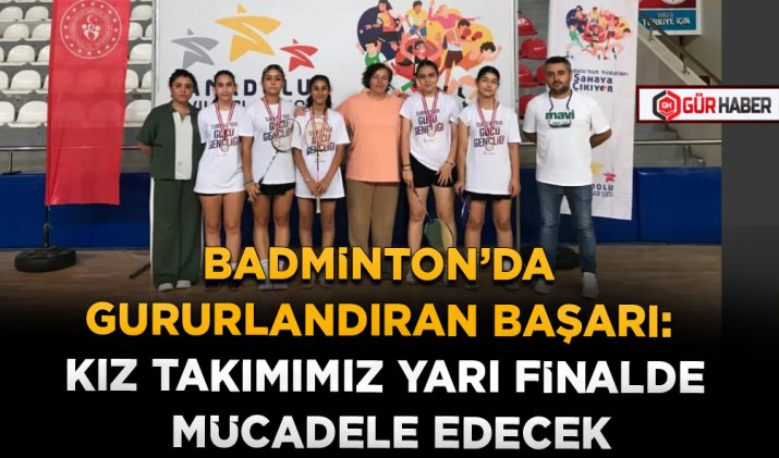 BADMİNTON’DA GURURLANDIRAN BAŞARI: KIZ TAKIMIMIZ YARI FİNALDE MÜCADELE EDECEK