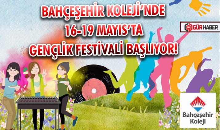 BAHÇEŞEHİR KOLEJİ’NDE 16-19 MAYIS’TA GENÇLİK FESTİVALİ BAŞLIYOR!