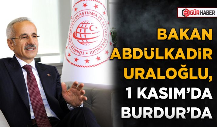 BAKAN ABDÜLKADİR URALOĞLU, 1 KASIM'DA BURDUR'DA