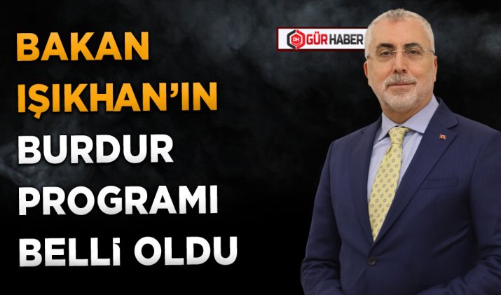 BAKAN IŞIKHAN’IN BURDUR PROGRAMI BELLİ OLDU