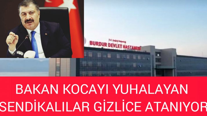 BAKAN KOCAYI YUHALAYAN SENDİKALILAR GİZLİCE ATANIYOR