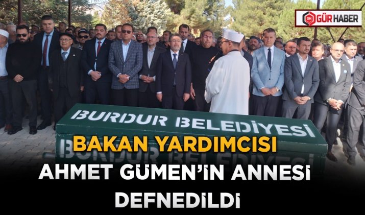 Bakan Yardımcısı Ahmet Gümen'in Annesi defnedildi