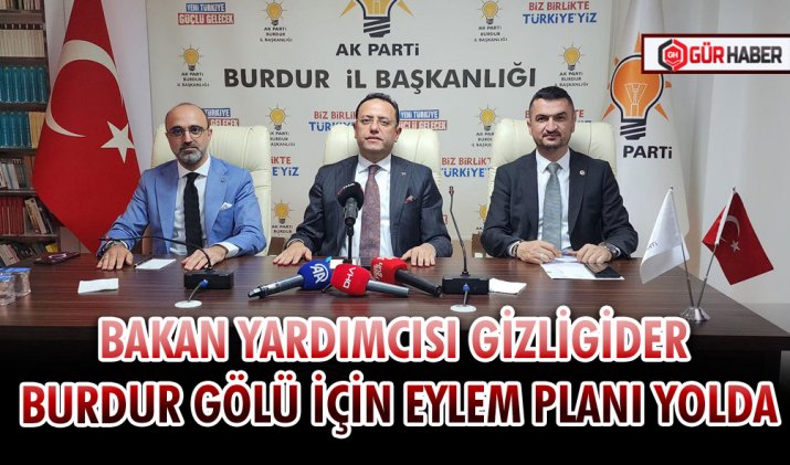 BAKAN YARDIMCISI GİZLİGİDER 'BURDUR GÖLÜ İÇİN EYLEM PLANI YOLDA'