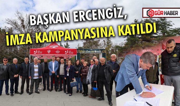 BAŞKAN ERCENGİZ, İMZA KAMPANYASINA KATILDI