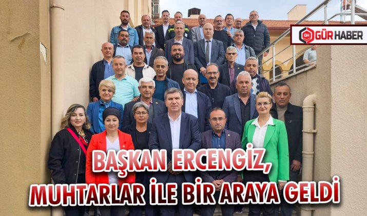 BAŞKAN ERCENGİZ, MUHTARLAR İLE BİR ARAYA GELDİ