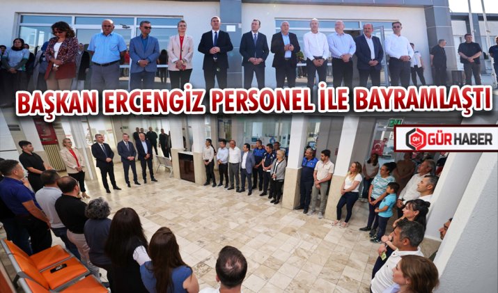 BAŞKAN ERCENGİZ PERSONEL İLE BAYRAMLAŞTI