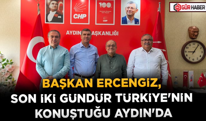 BAŞKAN ERCENGİZ, SON İKİ GÜNDÜR TÜRKİYE'NİN KONUŞTUĞU AYDIN'DA