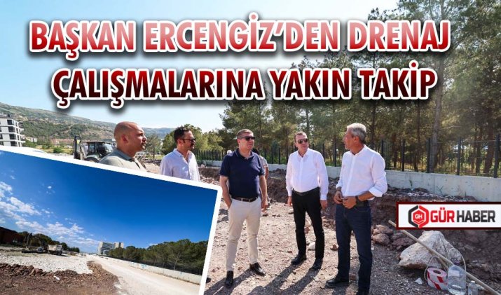 BAŞKAN ERCENGİZ’DEN DRENAJ ÇALIŞMALARINA YAKIN TAKİP