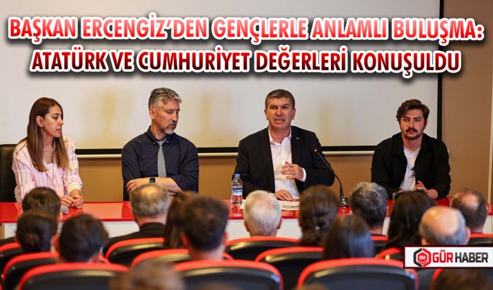 BAŞKAN ERCENGİZ’DEN GENÇLERLE ANLAMLI BULUŞMA: ATATÜRK VE CUMHURİYET DEĞERLERİ KONUŞULDU