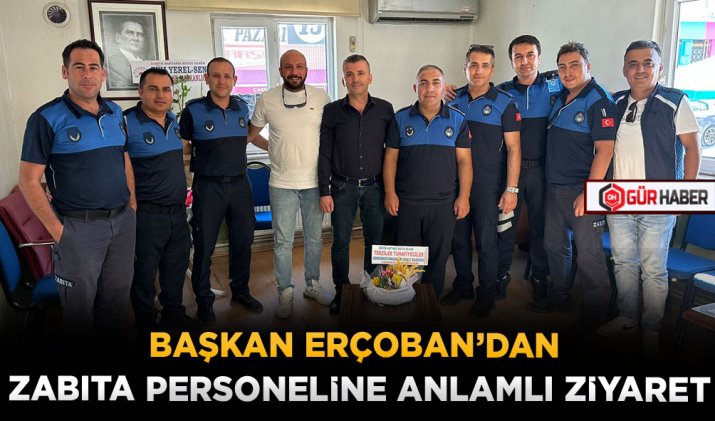 BAŞKAN ERÇOBAN’DAN ZABITA PERSONELİNE ANLAMLI ZİYARET