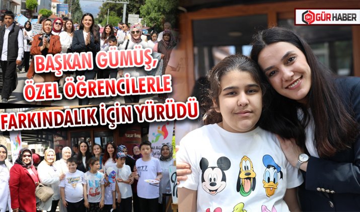 BAŞKAN GÜMÜŞ, ÖZEL ÖĞRENCİLERLE FARKINDALIK İÇİN YÜRÜDÜ
