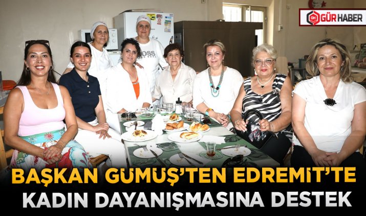 BAŞKAN GÜMÜŞ’TEN EDREMİT’TE KADIN DAYANIŞMASINA DESTEK