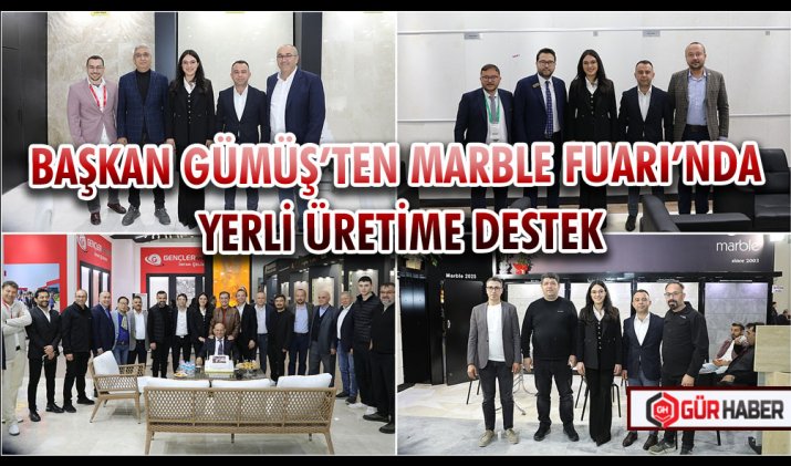 BAŞKAN GÜMÜŞ’TEN MARBLE FUARI’NDA YERLİ ÜRETİME DESTEK