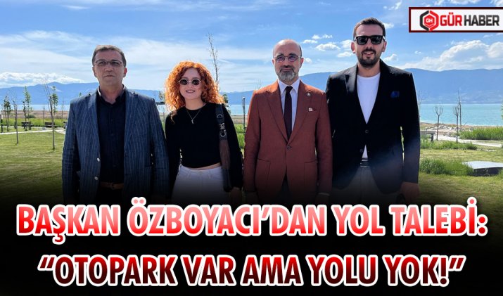 BAŞKAN ÖZBOYACI’DAN YOL TALEBİ: 
