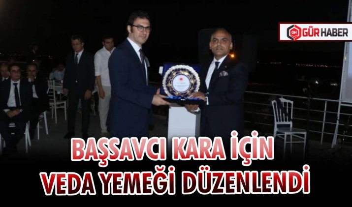 BAŞSAVCI KARA İÇİN VEDA YEMEĞİ DÜZENLENDİ