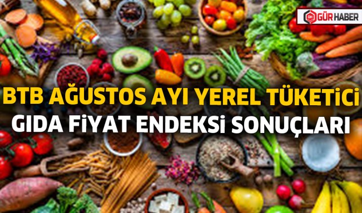 BTB AĞUSTOS AYI YEREL TÜKETiCi GIDA FiYAT ENDEKSi SONUÇLARI