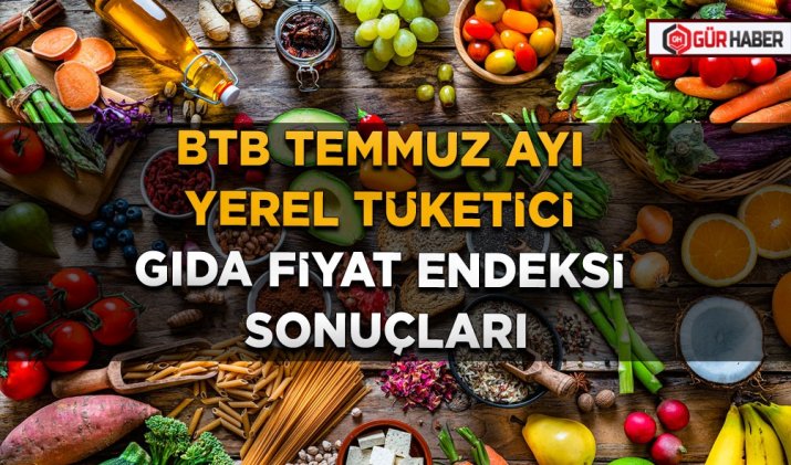 BTB TEMMUZ AYI YEREL TÜKETİCİ GIDA FİYAT ENDEKSİ SONUÇLARI