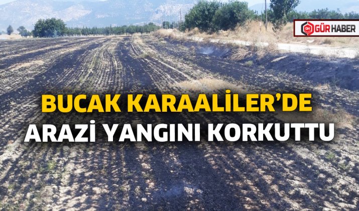 BUCAK KARAALİLER’DE ARAZİ YANGINI KORKUTTU