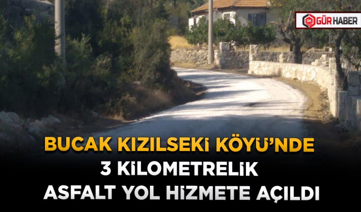 BUCAK KIZILSEKİ KÖYÜ’NDE 3 KİLOMETRELİK ASFALT YOL HİZMETE AÇILDI