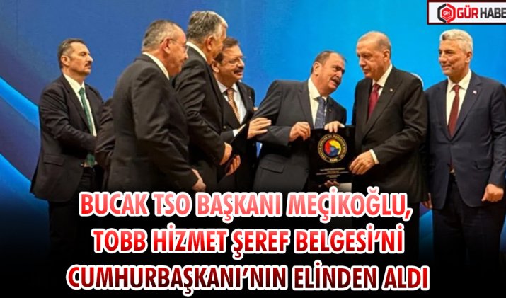 BUCAK TSO BAŞKANI MEÇİKOĞLU, TOBB HİZMET ŞEREF BELGESİ’Nİ CUMHURBAŞKANI’NIN ELİNDEN ALDI