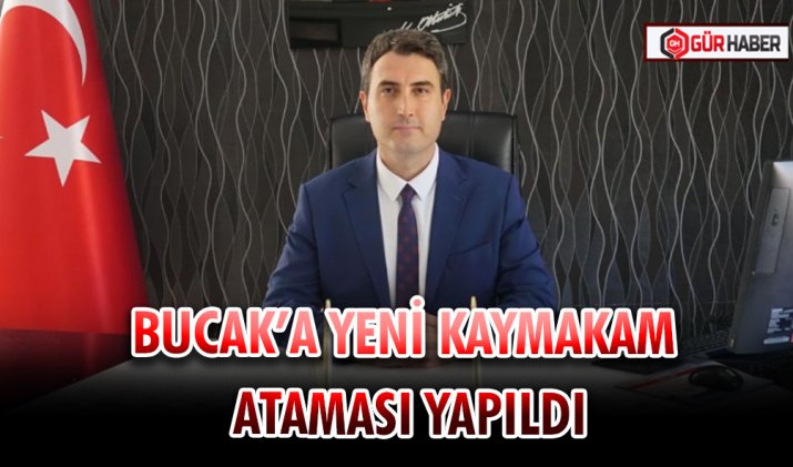 BUCAK’A YENİ KAYMAKAM ATAMASI YAPILDI
