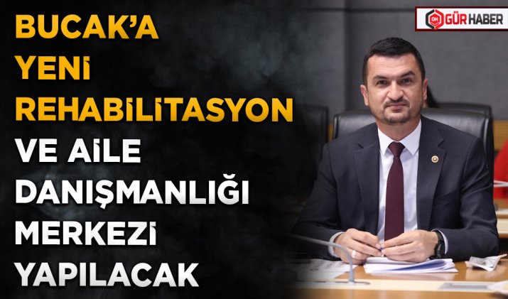 BUCAK’A YENİ REHABİLİTASYON VE AİLE DANIŞMANLIĞI MERKEZİ YAPILACAK