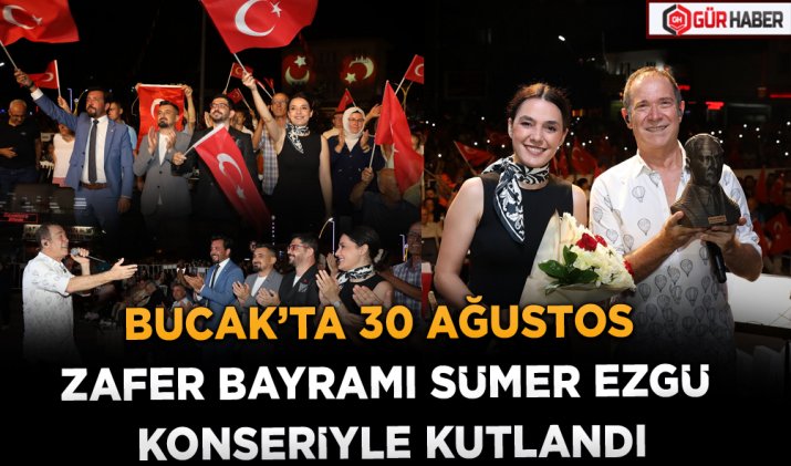BUCAK’TA 30 AĞUSTOS ZAFER BAYRAMI SÜMER EZGÜ KONSERİYLE KUTLANDI