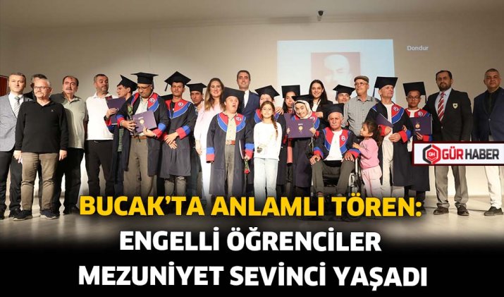 BUCAK'TA ANLAMLI TÖREN: ENGELLİ ÖĞRENCİLER MEZUNİYET SEVİNCİ YAŞADI