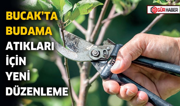 BUCAK’TA BUDAMA ATIKLARI İÇİN YENİ DÜZENLEME