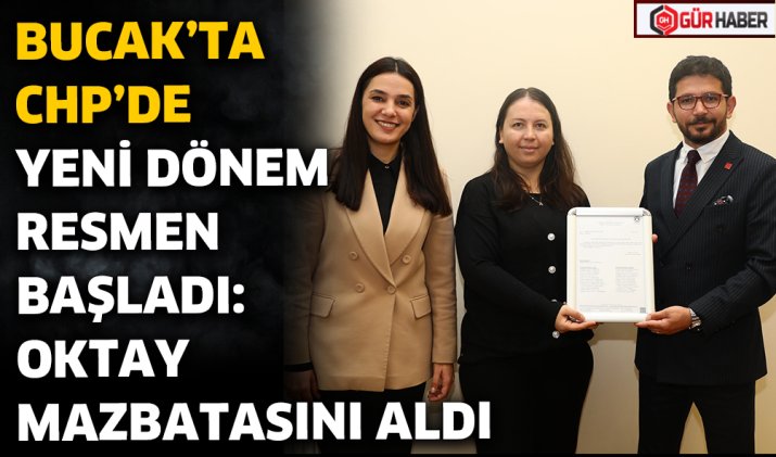 BUCAK'TA CHP'DE YENİ DÖNEM RESMEN BAŞLADI: OKTAY MAZBATASINI ALDI