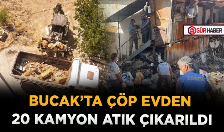 BUCAK’TA ÇÖP EVDEN 20 KAMYON ATIK ÇIKARILDI