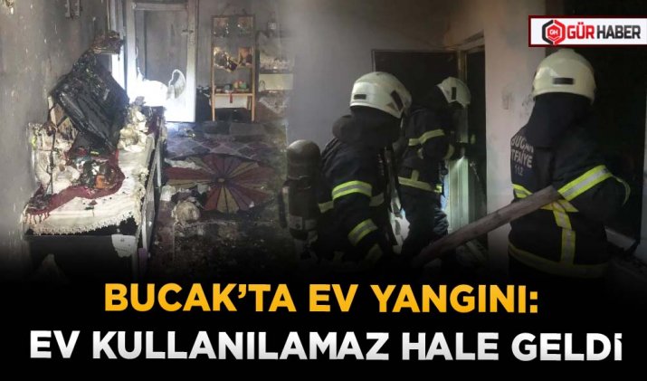 BUCAK’TA EV YANGINI: EV KULLANILAMAZ HALE GELDİ
