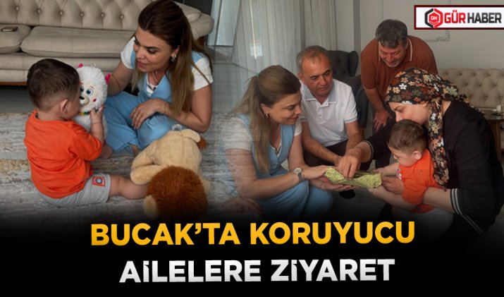 BUCAK’TA KORUYUCU AİLELERE ZİYARET
