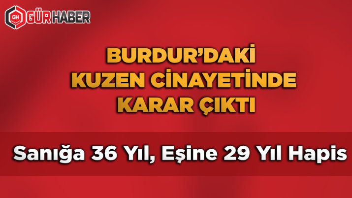 Bucak'ta Kuzenini Öldüren Sanık ve Eşine Ağır Ceza