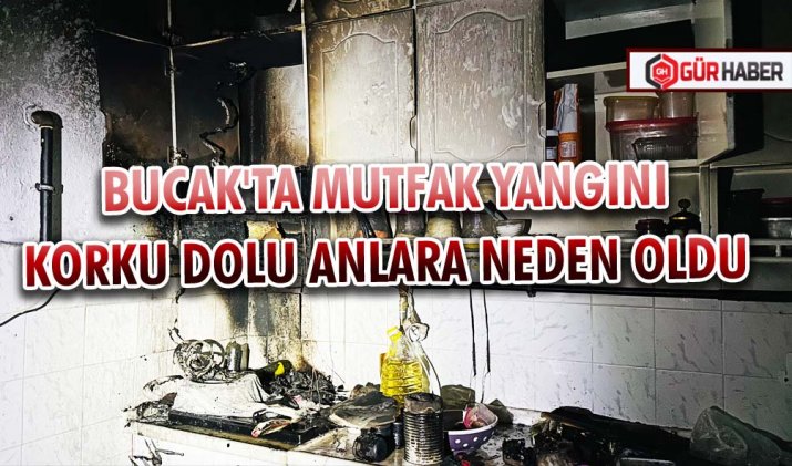 BUCAK'TA MUTFAK YANGINI KORKU DOLU ANLARA NEDEN OLDU