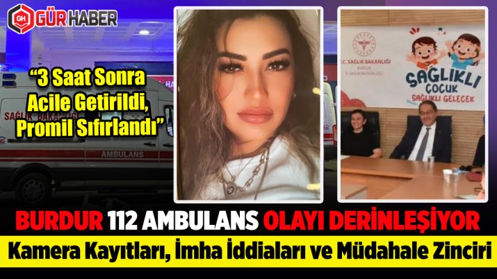 Burdur 112 Ambulans Olayında Yeni İddialar: 