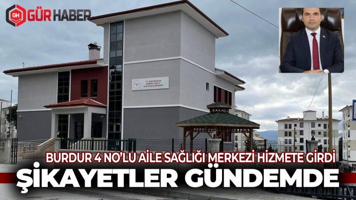 Burdur 4 No'lu Aile Sağlığı Merkezi Hizmete Girdi, Şikâyetler Gündemde