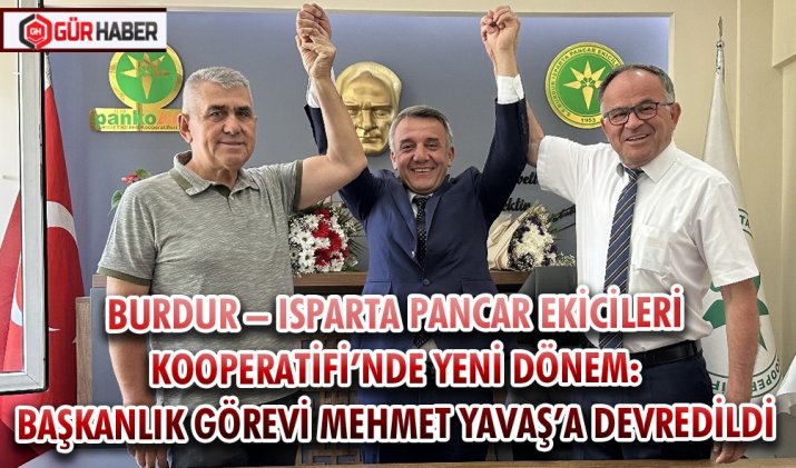BURDUR – ISPARTA PANCAR EKİCİLERİ KOOPERATİFİ’NDE YENİ DÖNEM: BAŞKANLIK GÖREVİ MEHMET YAVAŞ’A DEVREDİLDİ