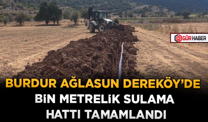 BURDUR AĞLASUN DEREKÖY’DE BİN METRELİK SULAMA HATTI TAMAMLANDI