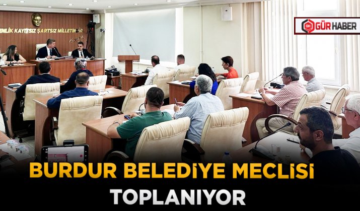 BURDUR BELEDİYE MECLİSİ  TOPLANIYOR