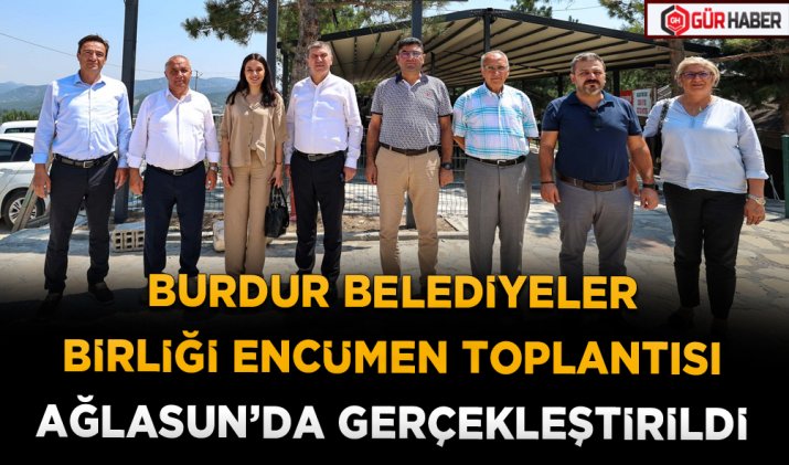 BURDUR BELEDİYELER BİRLİĞİ ENCÜMEN TOPLANTISI AĞLASUN’DA GERÇEKLEŞTİRİLDİ