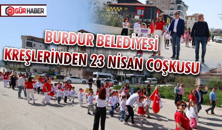 BURDUR BELEDİYESİ KREŞLERİNDEN 23 NİSAN COŞKUSU