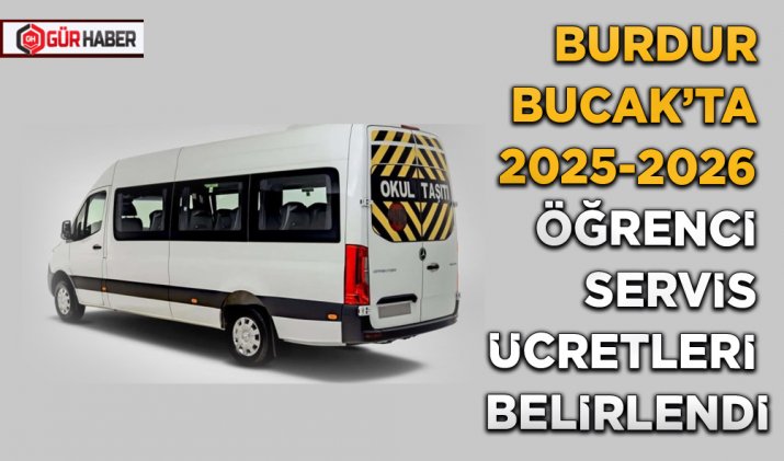 BURDUR BUCAK’TA 2025-2026 ÖĞRENCİ SERVİS ÜCRETLERİ BELİRLENDİ