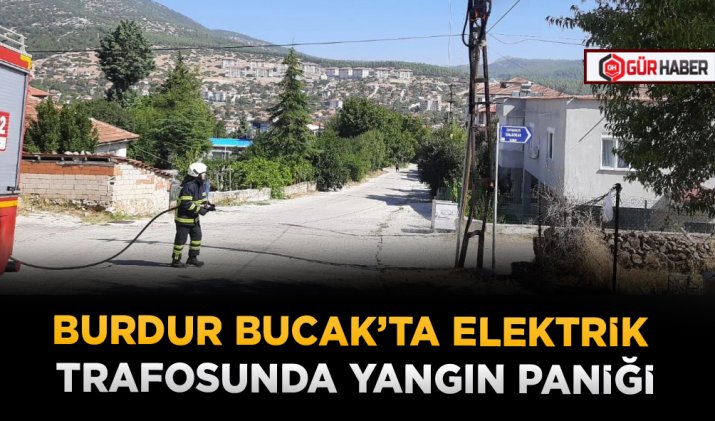 BURDUR BUCAK’TA ELEKTRİK TRAFOSUNDA YANGIN PANİĞİ