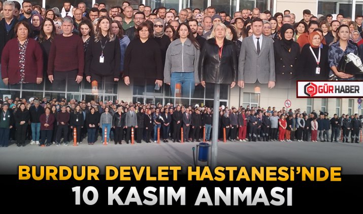 BURDUR DEVLET HASTANESİ'NDE 10 KASIM ANMASI
