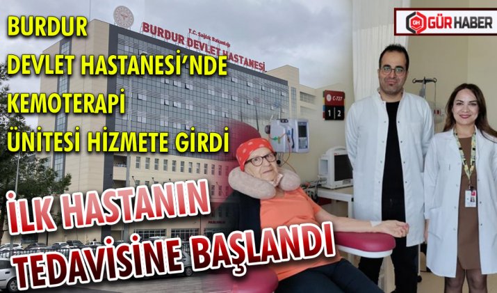 BURDUR DEVLET HASTANESİ’NDE KEMOTERAPİ ÜNİTESİ HİZMETE GİRDİ İLK HASTANIN TEDAVİSİNE BAŞLANDI