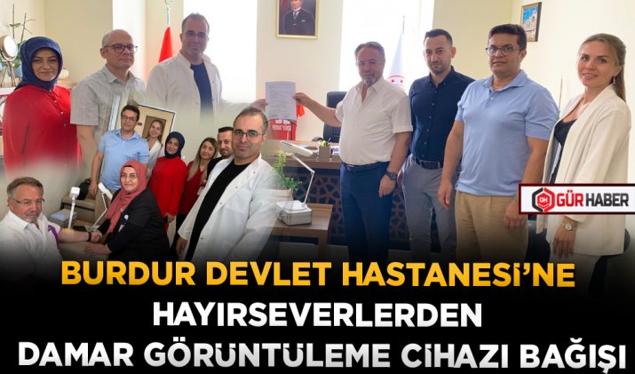 BURDUR DEVLET HASTANESİ’NE HAYIRSEVERLERDEN DAMAR GÖRÜNTÜLEME CİHAZI BAĞIŞI