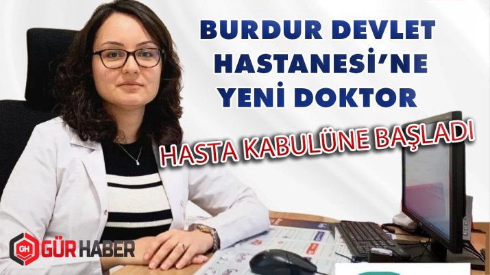 BURDUR DEVLET HASTANESİ'NE YENİ DOKTOR!